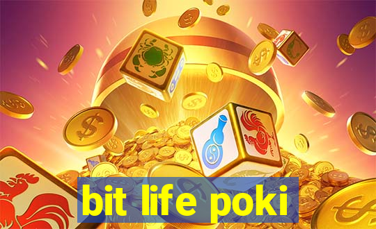 bit life poki